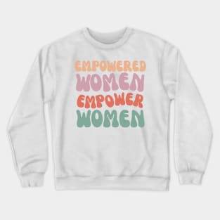 empowered women empower women Crewneck Sweatshirt